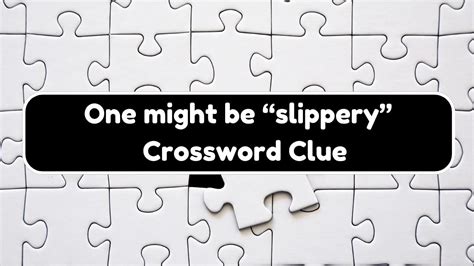 slipperty|slippery crossword clue.